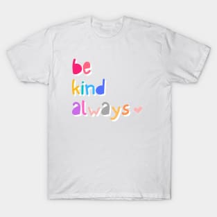 Be Kind Always T-Shirt